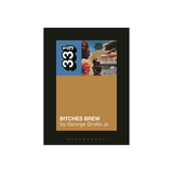 33 1/3 Bitches Brew - George Grella Jr.