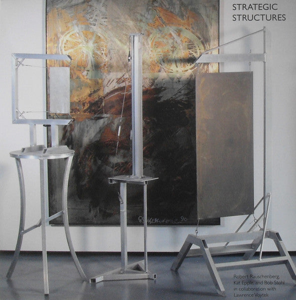 Robert Rauschenberg, Kat Epple, and Bob Stohl - Strategic Structures