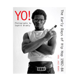 Yo! The Early Days of hip hop 1982-84 - Sophie Bramly